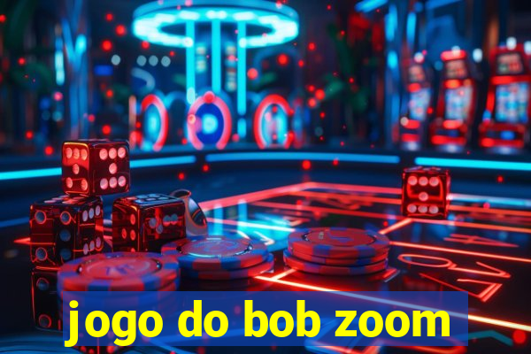 jogo do bob zoom